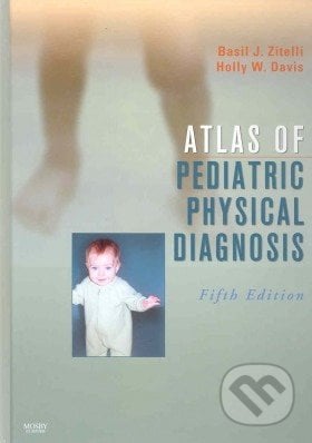 Atlas of Pediatric Physical Diagnosis - Basil J. Zitelli, Holly W. Davis, Mosby, 2007