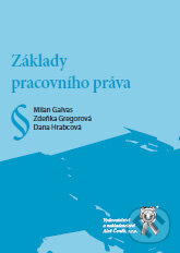 Základy pracovního práva - Dana Hrabcová, Zdeňka Gregorová, Milan Galvas, Aleš Čeněk, 2010