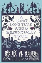 A Long Long Time Ago and Essentially True - Brigid Pasulka - kniha z kategorie Beletrie