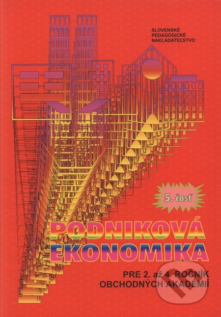 Podniková ekonomika pre 2. až 4. ročník obchodných akadémií 5, Slovenské pedagogické nakladateľstvo - Mladé letá, 2004