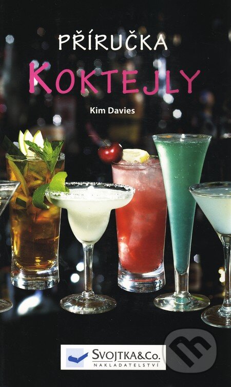 Koktejly - příručka - Kim Davies, Svojtka&Co., 2010