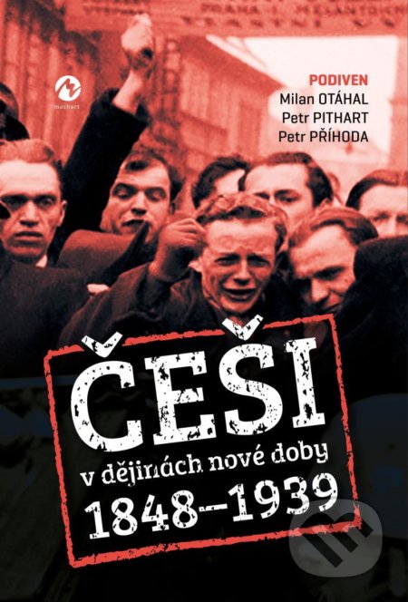 Češi v dějinách nové doby 1848-1939 - Petr Příhoda, Petr Pithart, Milan Otáhal, Machart, 2020