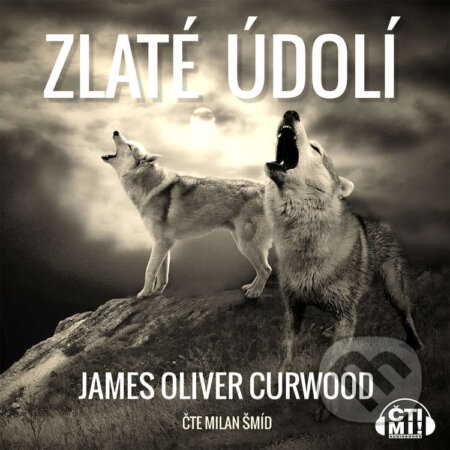 Zlaté údolí - James Oliver Curwood, Čti mi!, 2020