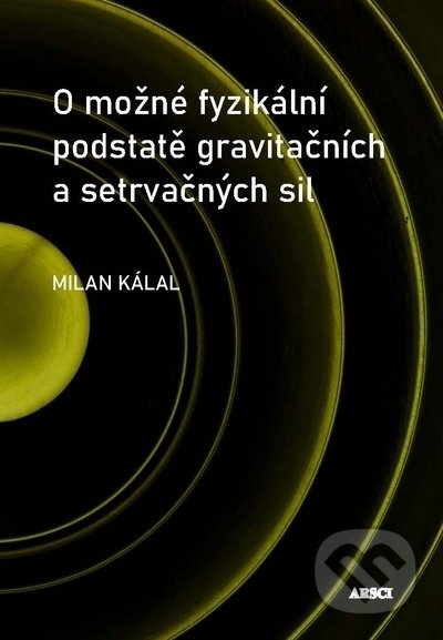 O možné fyzikální podstatě gravitačních a setrvačných sil - Milan Kálal, ARSCI, 2020