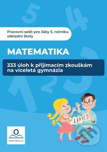 333 úloh z Matematiky k přípravě na víceletá gymnázia - Veronika Štroblová, Klára Střížová, V lavici, 2020
