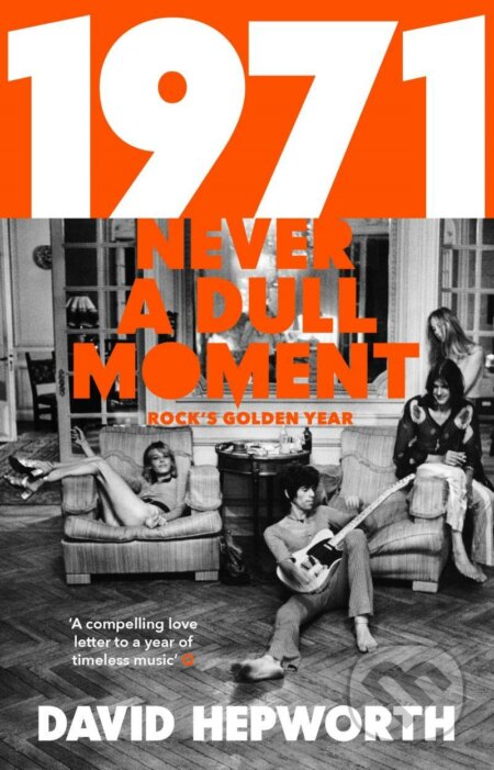 1971 - Never a Dull Moment - David Hepworth, Black Swan, 2017