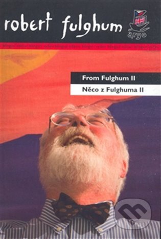 Něco z Fulghuma II / From Fulghum II - Robert Fulghum, Argo, 2012