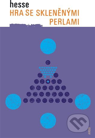 Hra se skleněnými perlami - Hermann Hesse, Argo, 2012