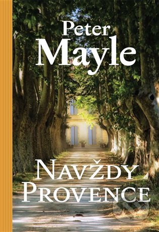 Navždy Provence - Peter Mayle, Argo, 2013