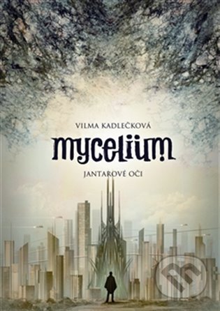 Mycelium I: Jantarové oči - Vilma Kadlečková, Argo, 2013