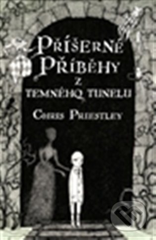 Příšerné příběhy z temného tunelu - Chris Priestley, Argo, 2014