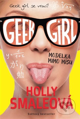 E-kniha: Geek Girl 2: Modelka mimo mísu (Holly Smaleová). Argo, 2017