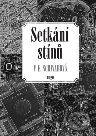 E-kniha: Setkání stínů (Victoria Schwabová). Argo, 2017