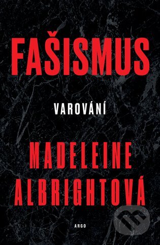 Fašismus. Varování - Madeleine Albrightová, Argo, 2018