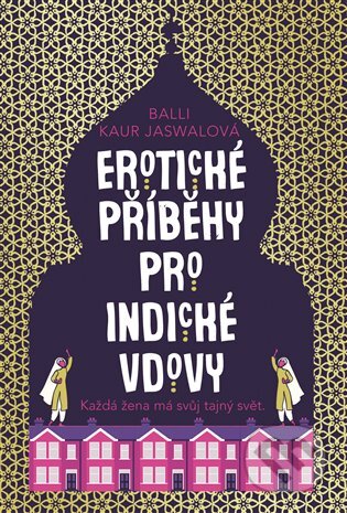 Erotické příběhy pro indické vdovy - Balli Kaur Jaswalová, Argo, 2019
