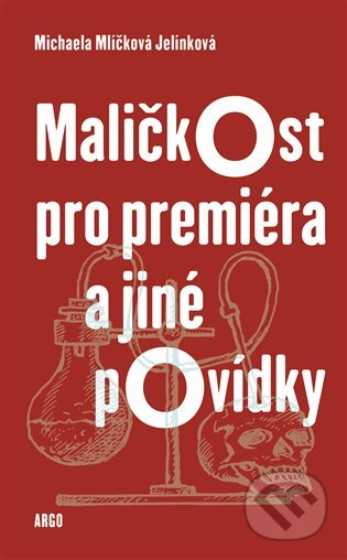 Maličkost pro premiéra a jiné povídky - Michaela Mlíčková Jelínková, Argo, 2020