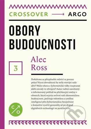 Obory budoucnosti - Alec Ross, Argo, 2019