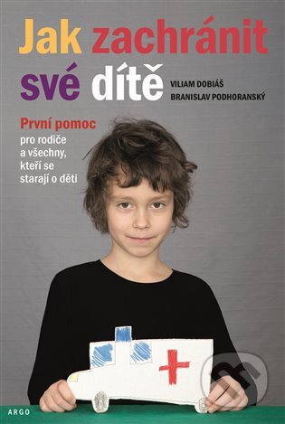 Jak zachránit své dítě - Viliam Dobiáš, Branislav Podhoranský, Argo, 2020