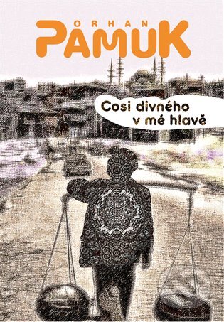 E-kniha: Cosi divného v mé hlavě (Orhan Pamuk). Argo, 2020