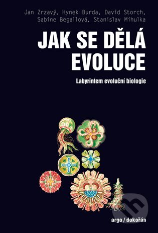 Jak se dělá evoluce - Jan Zrzavý, David Storch, Stanislav Mihulka, Hynek Burda, Sabine Begallová, Argo, Dokořán, 2018