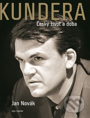 Kundera - Jan Novák, Argo, Paseka, 2020