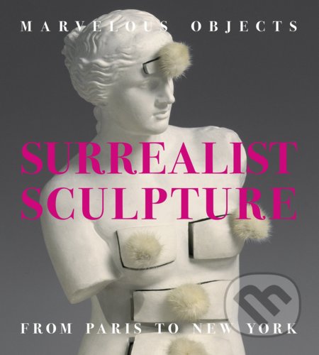 Marvelous Objects Surrealist Sculpture - Valerie J. Fletcher, Prestel, 2015