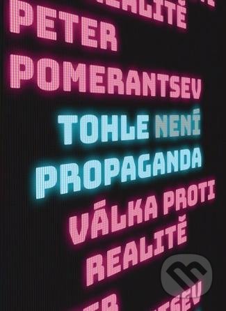 Tohle není propaganda - Peter Pomerantsev, 2020