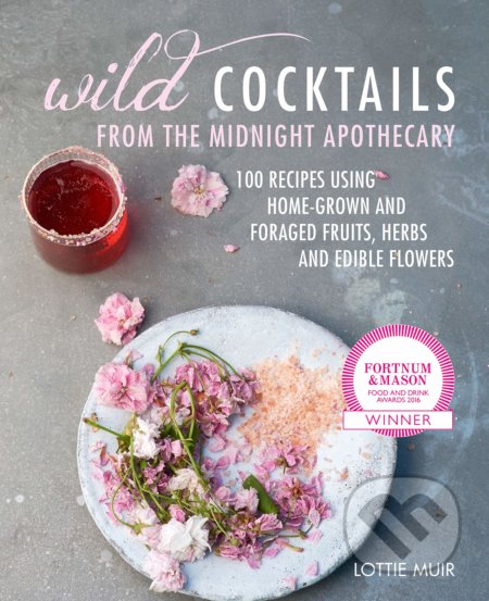 Wild Cocktails from the Midnight Apothecary - Lottie Muir, CICO Books, 2019