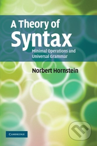 A Theory of Syntax - Norbert Hornstein, Cambridge University Press, 2009