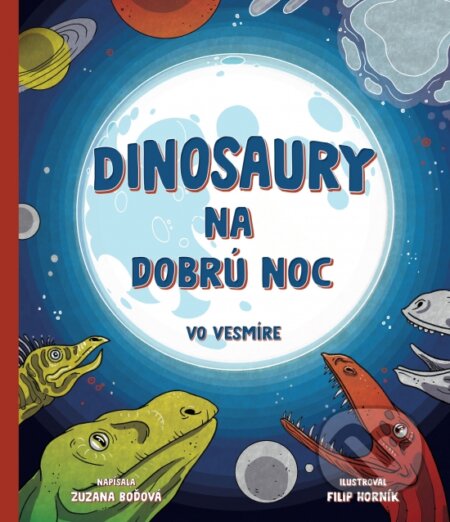 Dinosaury na dobrú noc – Vo vesmíre - Zuzana Boďová, Filip Horník (ilustrátor), Erad, 2020