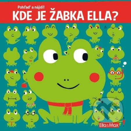 Kde je žabka Ella? (slovenský jazyk) - Yayo Kawamura, Claire Trévise, Ella & Max, 2020
