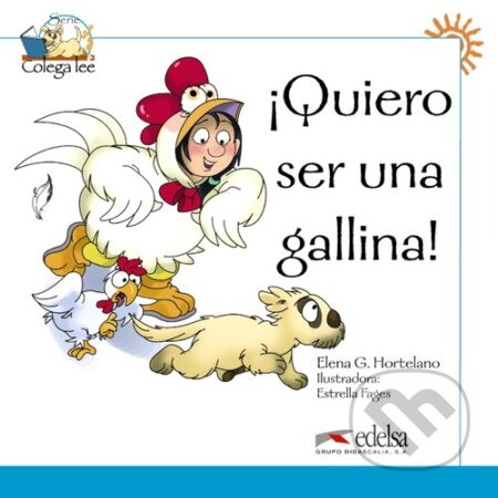 Quiero ser una gallina! - Hortelano Gonzáles Elena, Estrella Fages (Ilustrátor), Edelsa, 2009