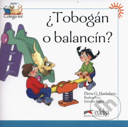 Tobogan o balancin? - Hortelano Gonzáles Elena, Estrella Fages (Ilustrátor), Edelsa, 2009