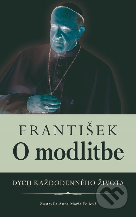 František: O modlitbe - Anna Mária Foli, Fortuna Libri, 2020