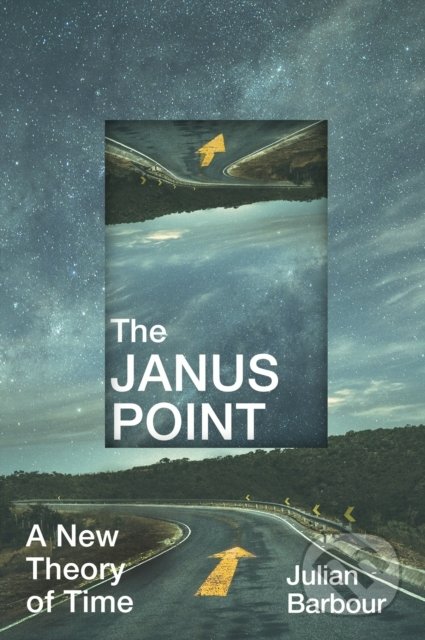 The Janus Point - Julian Barbour, Bodley Head, 2020
