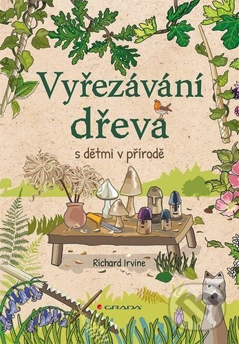 Vyřezávání dřeva s dětmi v přírodě (Známé i neznámé příběhy a osudy) - kniha z kategorie Ruční práce