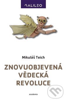 Znovuobjevená vědecká revoluce - Mikuláš Teich, Academia, 2020