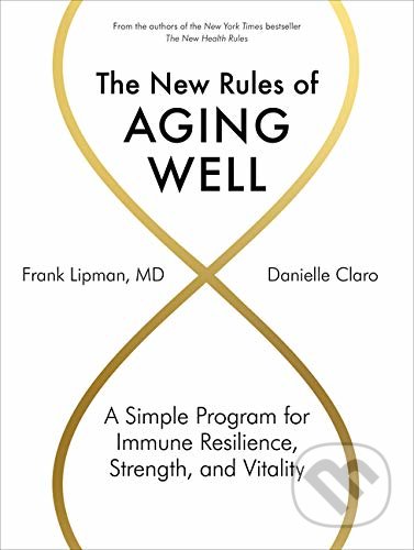 The New Rules of Aging Well - Frank Lipman MD, Danielle Claro, Artisan Division of Workman, 2020