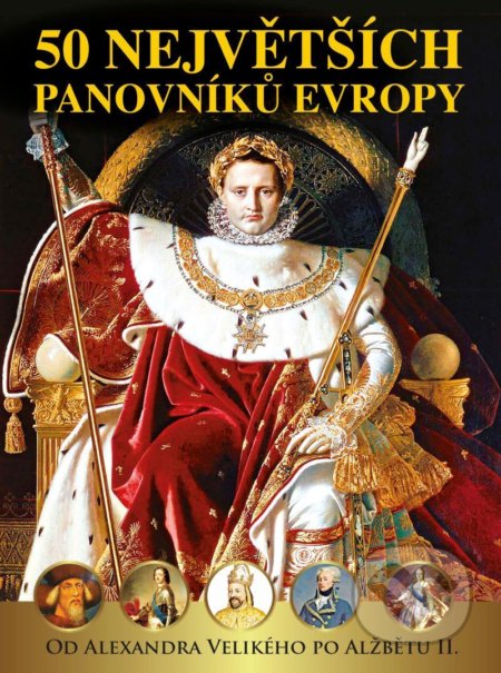 50 největších panovníků Evropy - Pavel Šmejkal Václav, Roman Pavel, Polcar Jan, Kukrál Dagmar, Garciová, RF HOBBY, 2020