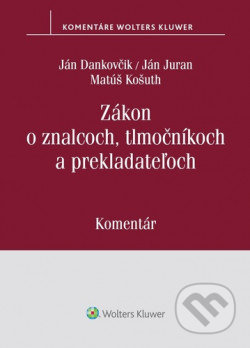 Zákon o znalcoch, tlmočníkoch a prekladateľoch - Ján Juran, Matúš Košuth, Ján Dankovčik, Wolters Kluwer (Iura Edition), 2020