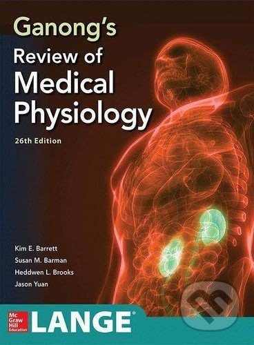 Ganongs Review Medical Physiology - Kim Barrett, Susan Barman, Jason Yua, Heddwen Brooks, McGraw-Hill, 2019