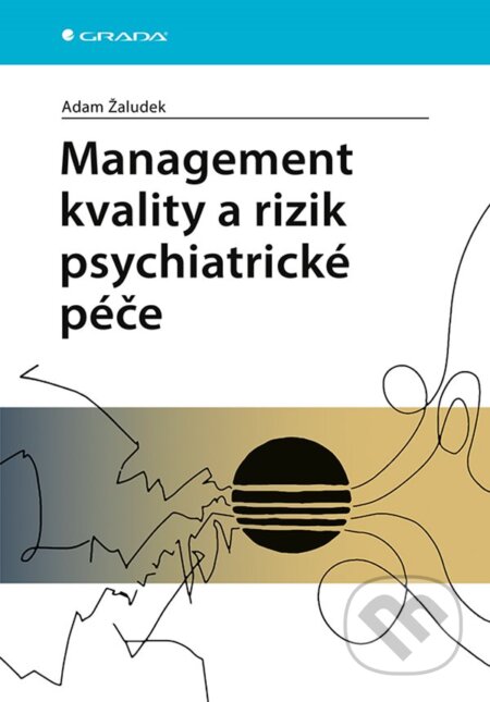 Management kvality a rizik psychiatrické péče - Adam Žaludek, Grada, 2020