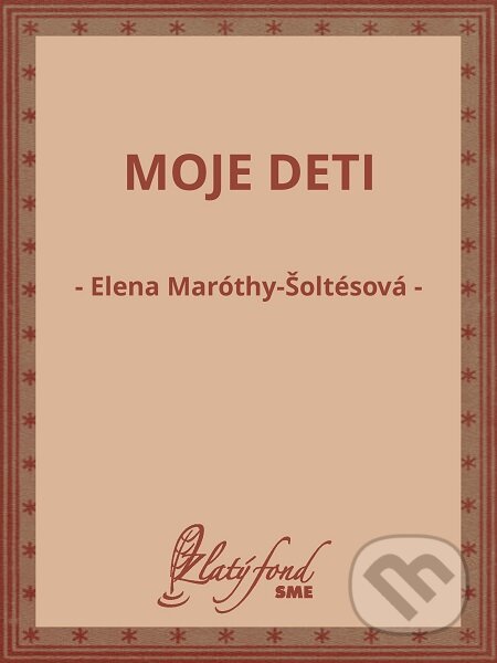 Moje deti - Elena Maróthy-Šoltésová, Petit Press