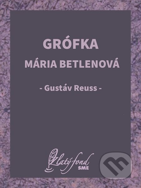 Grófka Mária Betlenová - Gustáv Reuss, Petit Press