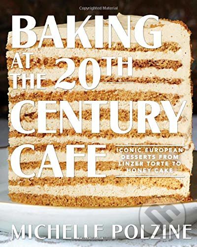 Baking at the 20th Century Cafe - Michelle Polzine, Artisan Division of Workman, 2020