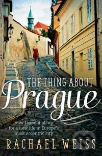 The Thing About Prague - Rachel Weiss, Atlantic Books, 2015