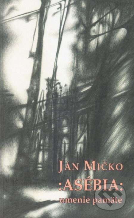 Asébia: umenie pamäte - Ján Mičko - kniha z kategorie Společenská beletrie