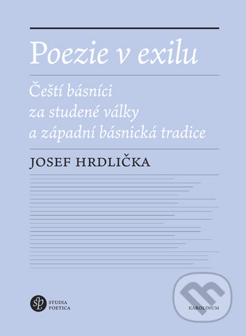 Poezie v exilu - Čeští básníci za studené války a západní básnická tradice - Josef Hrdlička