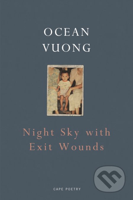 Night Sky with Exit Wounds - Ocean Vuong, Jonathan Cape, 2017