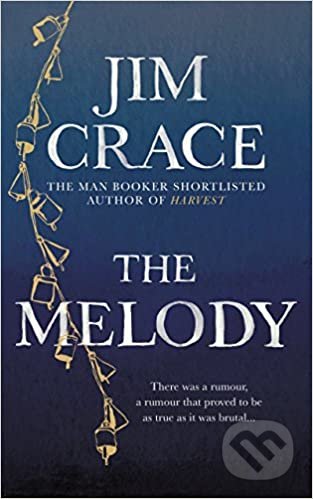 The Melody - Jim Crace, Picador, 2018
